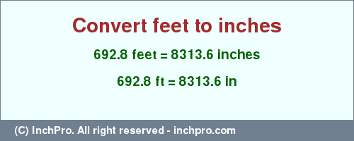 Result converting 692.8 feet to inches = 8313.6 inches