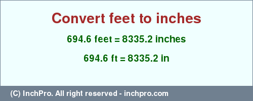 Result converting 694.6 feet to inches = 8335.2 inches