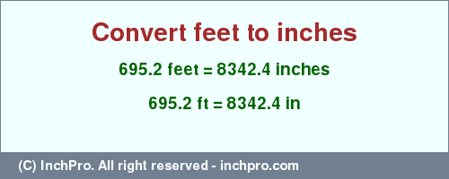 Result converting 695.2 feet to inches = 8342.4 inches