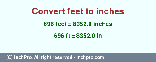 Result converting 696 feet to inches = 8352.0 inches