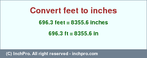Result converting 696.3 feet to inches = 8355.6 inches