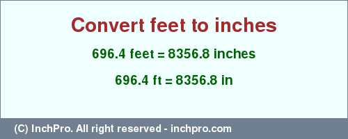 Result converting 696.4 feet to inches = 8356.8 inches