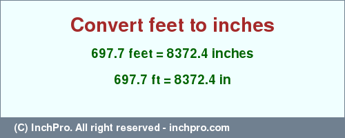 Result converting 697.7 feet to inches = 8372.4 inches