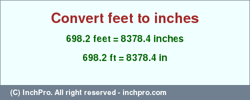 Result converting 698.2 feet to inches = 8378.4 inches