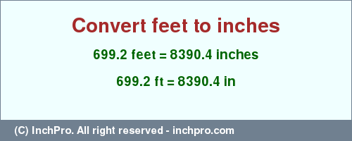 Result converting 699.2 feet to inches = 8390.4 inches