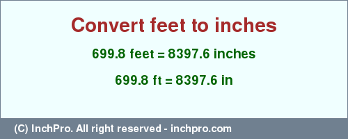 Result converting 699.8 feet to inches = 8397.6 inches