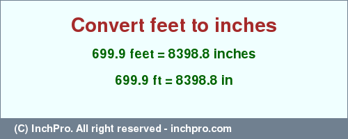 Result converting 699.9 feet to inches = 8398.8 inches