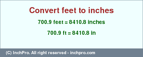 Result converting 700.9 feet to inches = 8410.8 inches