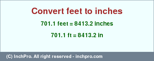 Result converting 701.1 feet to inches = 8413.2 inches