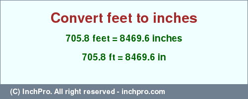 Result converting 705.8 feet to inches = 8469.6 inches