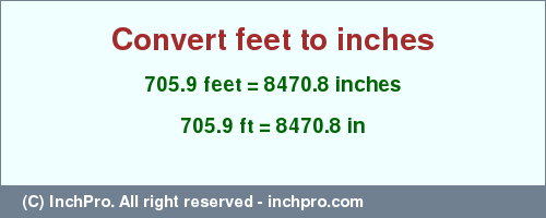 Result converting 705.9 feet to inches = 8470.8 inches