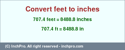 Result converting 707.4 feet to inches = 8488.8 inches