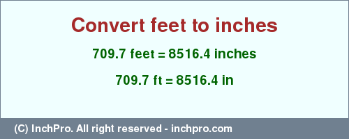 Result converting 709.7 feet to inches = 8516.4 inches