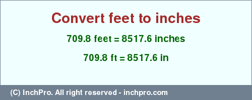 Result converting 709.8 feet to inches = 8517.6 inches