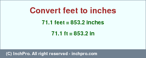 Result converting 71.1 feet to inches = 853.2 inches