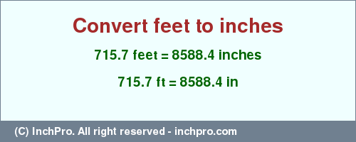 Result converting 715.7 feet to inches = 8588.4 inches