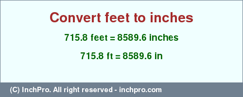 Result converting 715.8 feet to inches = 8589.6 inches