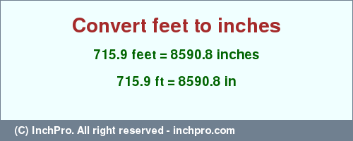 Result converting 715.9 feet to inches = 8590.8 inches
