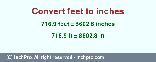 Result converting 716.9 feet to inches = 8602.8 inches