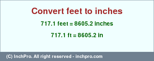 Result converting 717.1 feet to inches = 8605.2 inches