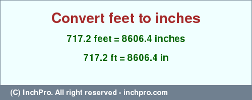Result converting 717.2 feet to inches = 8606.4 inches