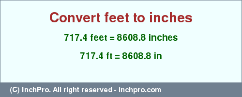 Result converting 717.4 feet to inches = 8608.8 inches