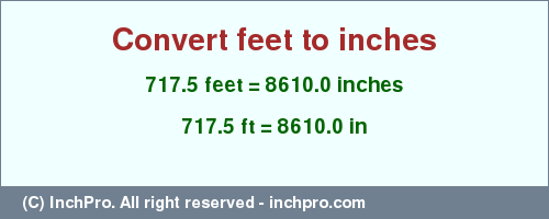 Result converting 717.5 feet to inches = 8610.0 inches