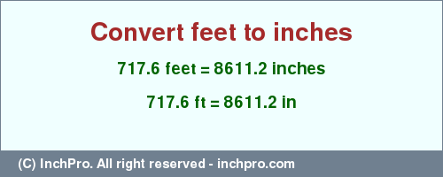 Result converting 717.6 feet to inches = 8611.2 inches