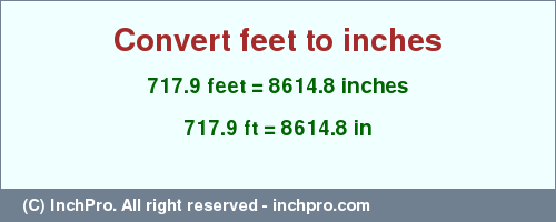 Result converting 717.9 feet to inches = 8614.8 inches
