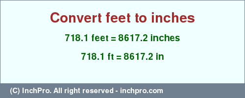 Result converting 718.1 feet to inches = 8617.2 inches