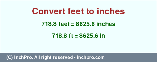 Result converting 718.8 feet to inches = 8625.6 inches