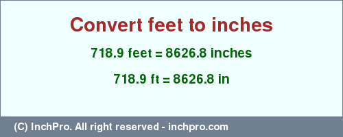 Result converting 718.9 feet to inches = 8626.8 inches