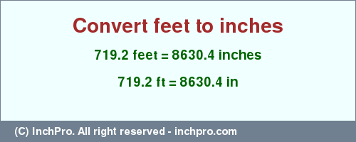 Result converting 719.2 feet to inches = 8630.4 inches