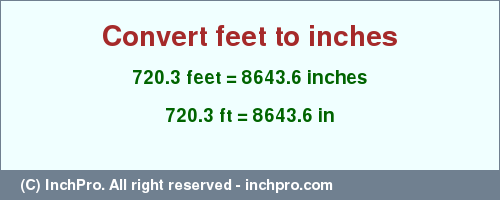 Result converting 720.3 feet to inches = 8643.6 inches