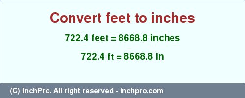 Result converting 722.4 feet to inches = 8668.8 inches