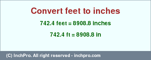 Result converting 742.4 feet to inches = 8908.8 inches