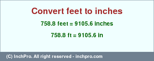 Result converting 758.8 feet to inches = 9105.6 inches