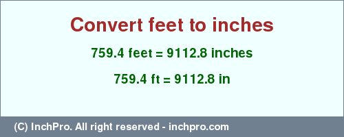 Result converting 759.4 feet to inches = 9112.8 inches