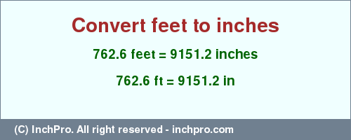 Result converting 762.6 feet to inches = 9151.2 inches