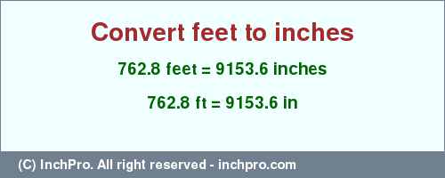 Result converting 762.8 feet to inches = 9153.6 inches