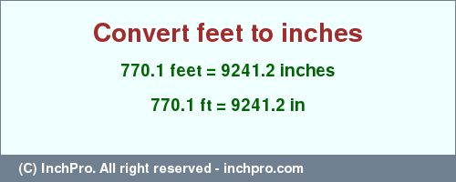 Result converting 770.1 feet to inches = 9241.2 inches