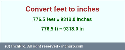 Result converting 776.5 feet to inches = 9318.0 inches