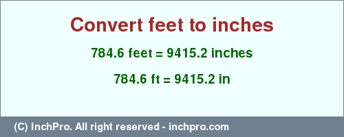 Result converting 784.6 feet to inches = 9415.2 inches