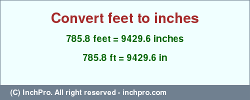 Result converting 785.8 feet to inches = 9429.6 inches