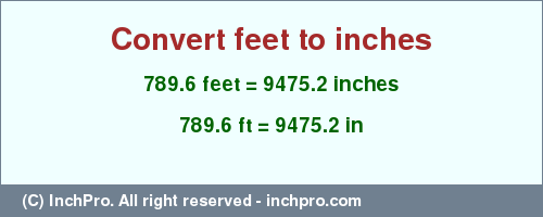 Result converting 789.6 feet to inches = 9475.2 inches
