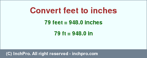 Result converting 79 feet to inches = 948.0 inches
