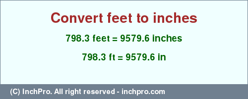 Result converting 798.3 feet to inches = 9579.6 inches