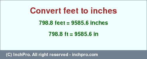 Result converting 798.8 feet to inches = 9585.6 inches