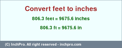 Result converting 806.3 feet to inches = 9675.6 inches