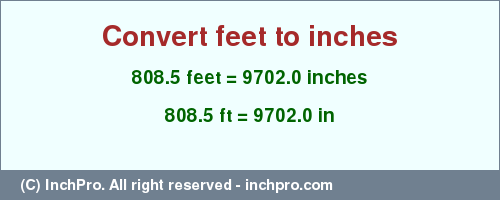 Result converting 808.5 feet to inches = 9702.0 inches